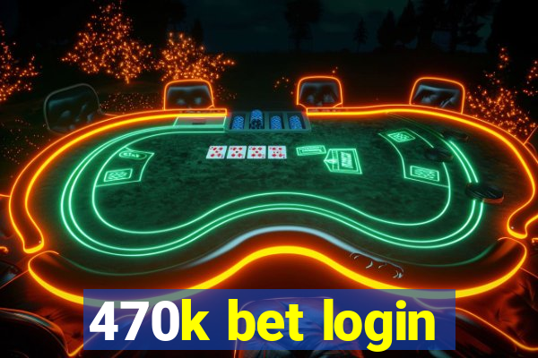 470k bet login